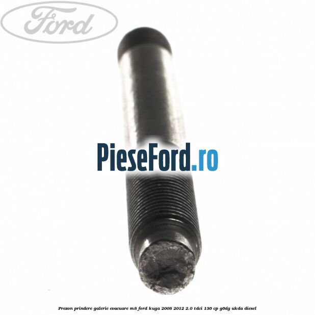 Prezon prindere galerie evacuare M8 Ford Kuga 2008-2012 2.0 TDCi 136 cp G6DG, UKDA diesel