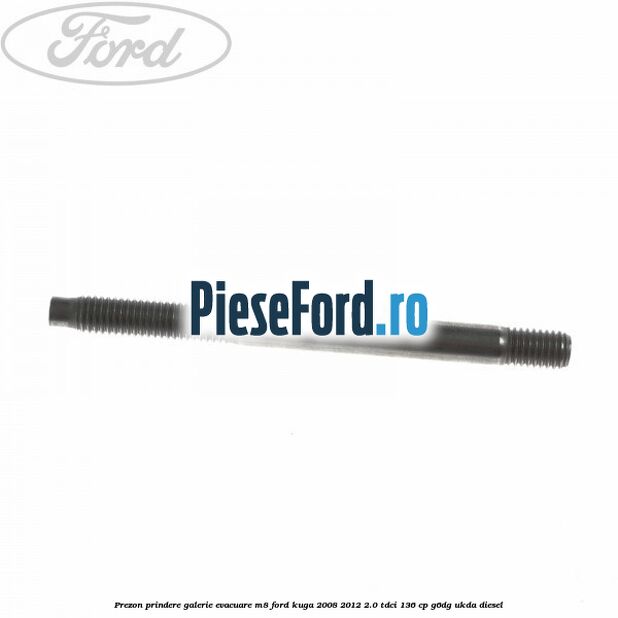 Prezon prindere galerie evacuare M8 Ford Kuga 2008-2012 2.0 TDCi 136 cp G6DG, UKDA diesel
