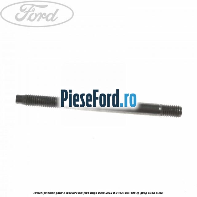 Prezon prindere galerie evacuare M8 Ford Kuga 2008-2012 2.0 TDCi 4x4 136 cp G6DG, UKDA diesel