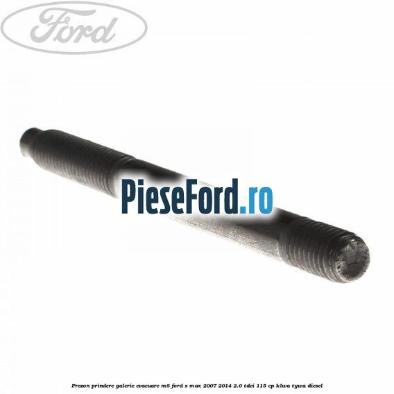 Prezon prindere galerie evacuare M8 Ford S-Max 2007-2014 2.0 TDCi 115 cp KLWA, TYWA diesel