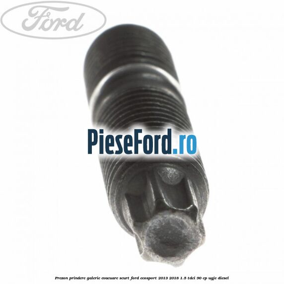Prezon prindere galerie evacuare scurt Ford EcoSport 2013-2018 1.5 TDCi 90 cp Prezon prindere galerie evacuare scurt Ford EcoSport 2013-2018 1.5 TDCi 90 cp UGJE diesel
