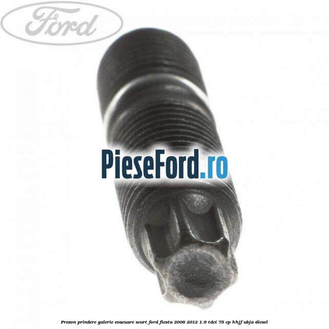 Prezon prindere galerie evacuare scurt Ford Fiesta 2008-2012 1.6 TDCi 75 cp HHJF, UBJA diesel