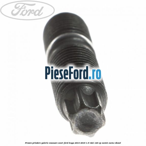 Prezon prindere galerie evacuare scurt Ford Kuga 2013-2016 1.5 TDCi 120 cp XWMB, XWMC diesel