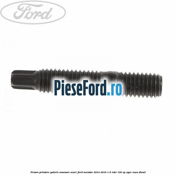 Prezon prindere galerie evacuare scurt Ford Mondeo 2014-2018 1.5 TDCi 120 cp UGCC, XUCA diesel