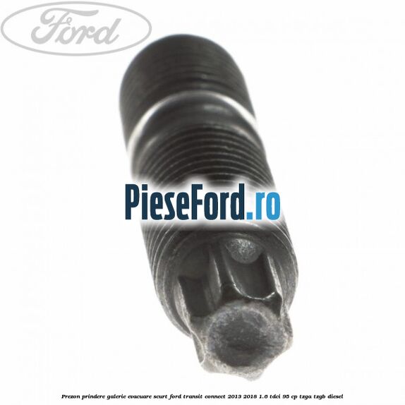 Prezon prindere galerie evacuare scurt Ford Transit Connect 2013-2018 1.6 TDCi 95 cp TZGA, TZGB diesel