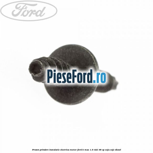 Prezon prindere instalatie electrica motor Ford B-Max 1.5 TDCi 95 cp XVJA, XVJC diesel