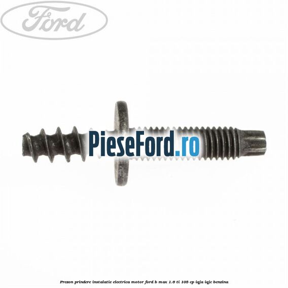 Prezon prindere instalatie electrica motor Ford B-Max 1.6 Ti 105 cp IQJA, IQJC benzina