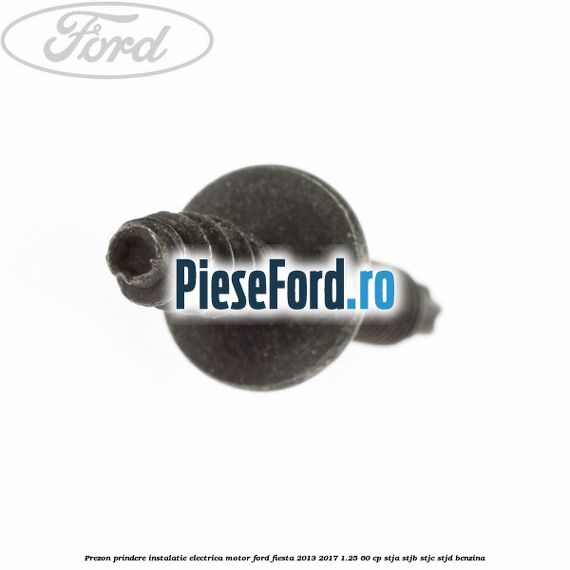 Prezon prindere instalatie electrica motor Ford Fiesta 2013-2017 1.25 60 cp STJA, STJB, STJC, STJD benzina