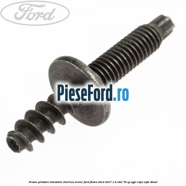 Prezon prindere instalatie electrica motor Ford Fiesta 2013-2017 1.5 TDCi 75 cp UGJC, XUJA, XUJB diesel