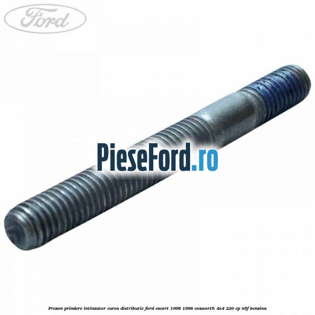 Prezon prindere intinzator curea distributie Ford Escort 1995-1998 Cosworth 4x4 220 cp N5F benzina