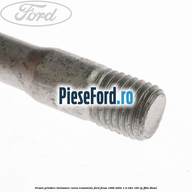 Prezon prindere intinzator curea transmisie Ford Focus 1998-2004 1.8 TDCi 100 cp Prezon prindere intinzator curea transmisie Ford Focus 1998-2004 1.8 TDCi 100 cp FFDA diesel