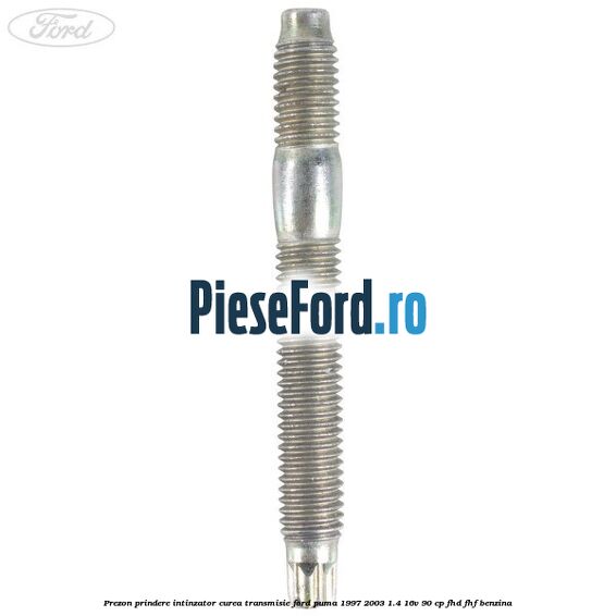 Prezon prindere intinzator curea transmisie Ford Puma 1997-2003 1.4 16V 90 cp FHD, FHF benzina