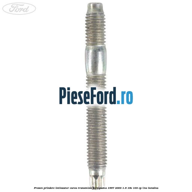 Prezon prindere intinzator curea transmisie Ford Puma 1997-2003 1.6 16V 103 cp L1W benzina