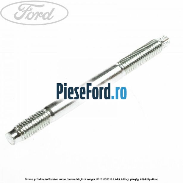 Prezon prindere intinzator curea transmisie Ford Ranger 2016-2020 2.2 TDCi 160 cp GBVAJQJ, T22DD0P diesel
