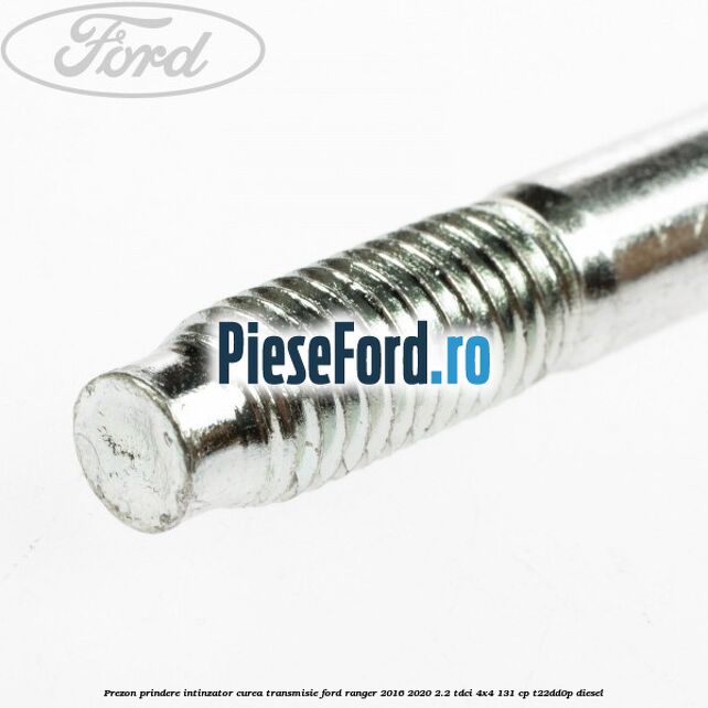 Prezon prindere intinzator curea transmisie Ford Ranger 2016-2020 2.2 TDCi 4x4 131 cp T22DD0P diesel