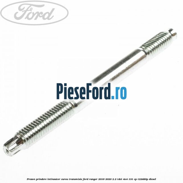 Prezon prindere intinzator curea transmisie Ford Ranger 2016-2020 2.2 TDCi 4x4 131 cp T22DD0P diesel