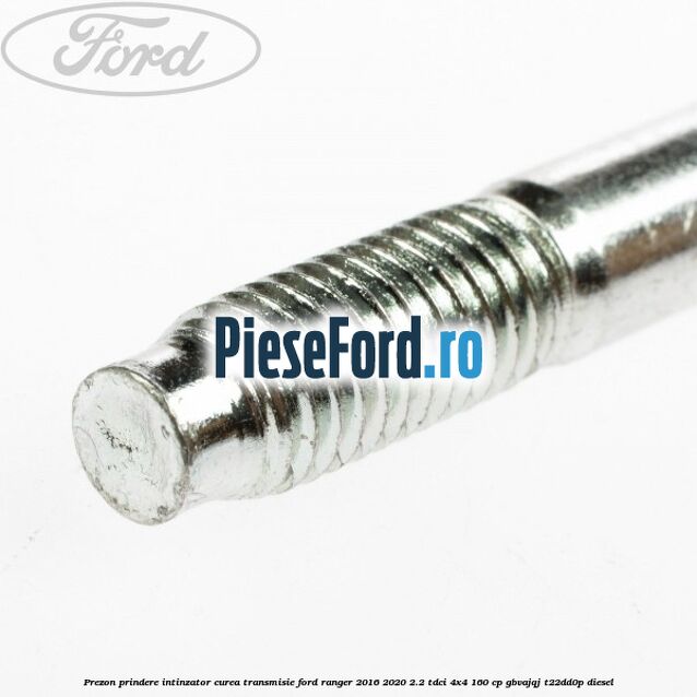 Prezon prindere intinzator curea transmisie Ford Ranger 2016-2020 2.2 TDCi 4x4 160 cp Prezon prindere intinzator curea transmisie Ford Ranger 2016-2020 2.2 TDCi 4x4 160 cp GBVAJQJ, T22DD0P diesel