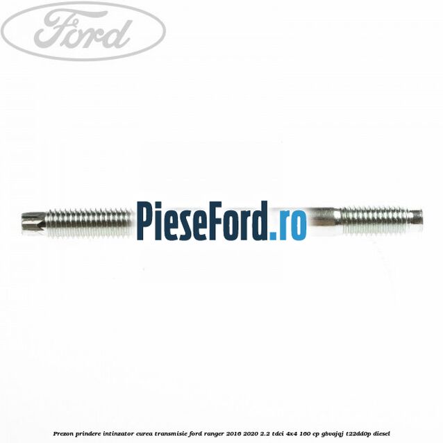 Prezon prindere intinzator curea transmisie Ford Ranger 2016-2020 2.2 TDCi 4x4 160 cp Prezon prindere intinzator curea transmisie Ford Ranger 2016-2020 2.2 TDCi 4x4 160 cp GBVAJQJ, T22DD0P diesel