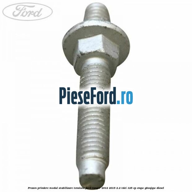 Prezon prindere modul stabilizare tensiune Ford Ranger 2012-2015 2.2 TDCi 125 cp Prezon prindere modul stabilizare tensiune Ford Ranger 2012-2015 2.2 TDCi 125 cp ENQW, GBVAJQW diesel