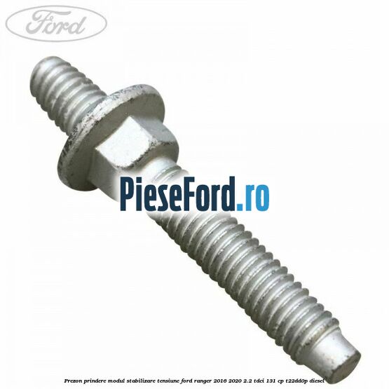 Prezon prindere modul stabilizare tensiune Ford Ranger 2016-2020 2.2 TDCi 131 cp T22DD0P diesel