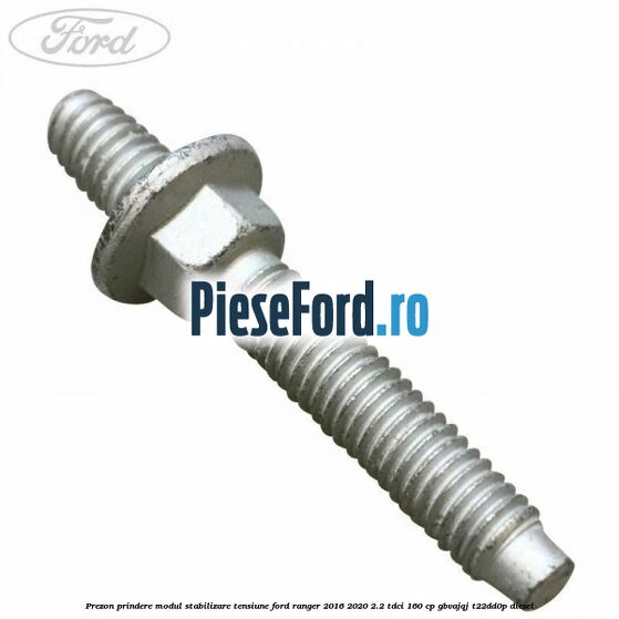 Prezon prindere modul stabilizare tensiune Ford Ranger 2016-2020 2.2 TDCi 160 cp GBVAJQJ, T22DD0P diesel