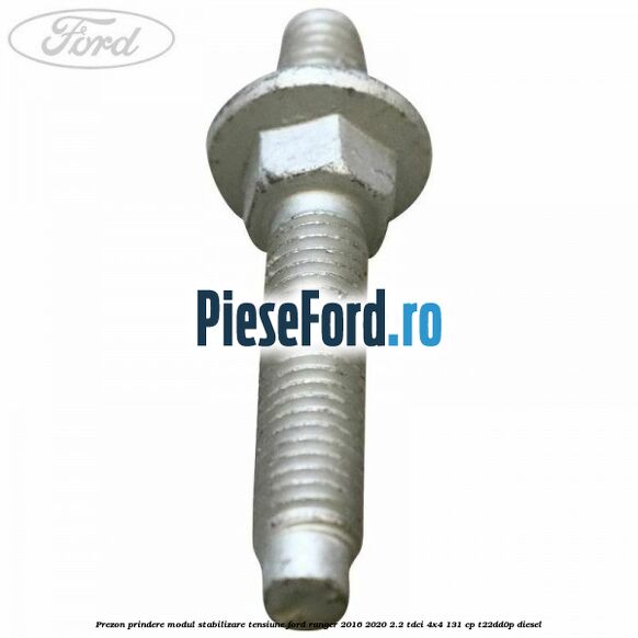 Prezon prindere modul stabilizare tensiune Ford Ranger 2016-2020 2.2 TDCi 4x4 131 cp Prezon prindere modul stabilizare tensiune Ford Ranger 2016-2020 2.2 TDCi 4x4 131 cp T22DD0P diesel