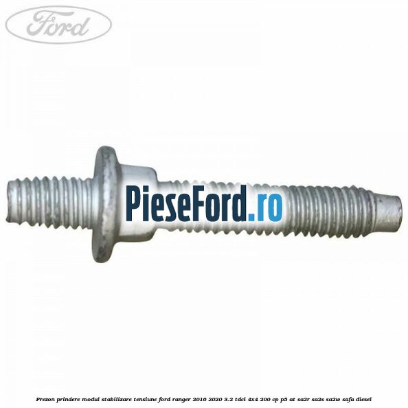 Prezon prindere modul stabilizare tensiune Ford Ranger 2016-2020 3.2 TDCi 4x4 200 cp P5-AT, SA2R, SA2S, SA2W, SAFA diesel