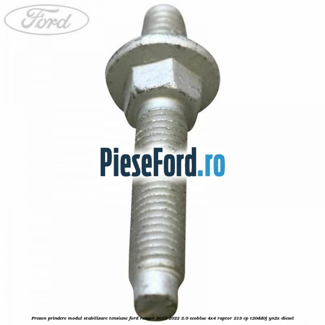 Prezon prindere modul stabilizare tensiune Ford Ranger 2019-2022 2.0 EcoBlue 4x4 Raptor 213 cp Prezon prindere modul stabilizare tensiune Ford Ranger 2019-2022 2.0 EcoBlue 4x4 Raptor 213 cp T20DD0J, YN2X diesel