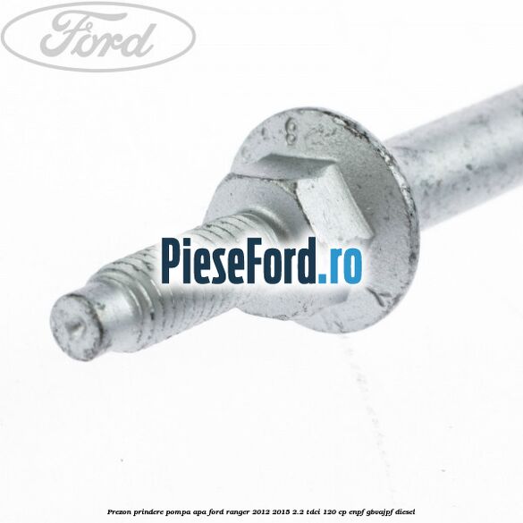 Prezon prindere pompa apa Ford Ranger 2012-2015 2.2 TDCi 120 cp ENPF, GBVAJPF diesel