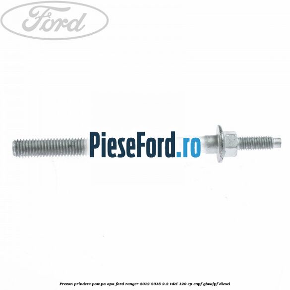 Prezon prindere pompa apa Ford Ranger 2012-2015 2.2 TDCi 120 cp ENPF, GBVAJPF diesel