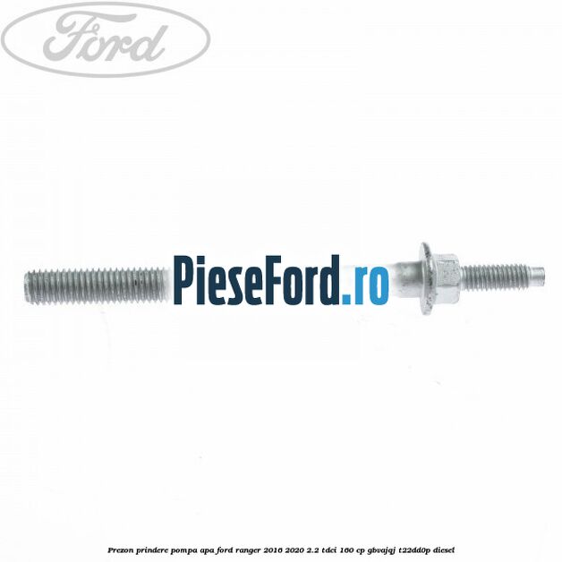 Prezon prindere pompa apa Ford Ranger 2016-2020 2.2 TDCi 160 cp GBVAJQJ, T22DD0P diesel