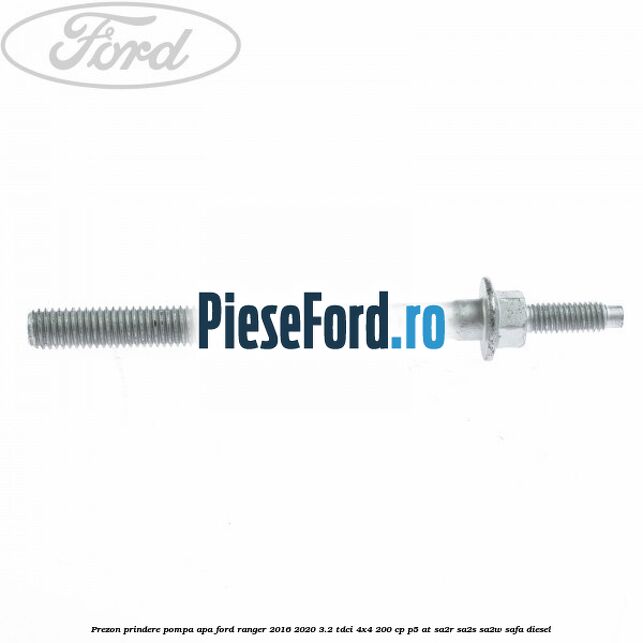 Prezon prindere pompa apa Ford Ranger 2016-2020 3.2 TDCi 4x4 200 cp P5-AT, SA2R, SA2S, SA2W, SAFA diesel
