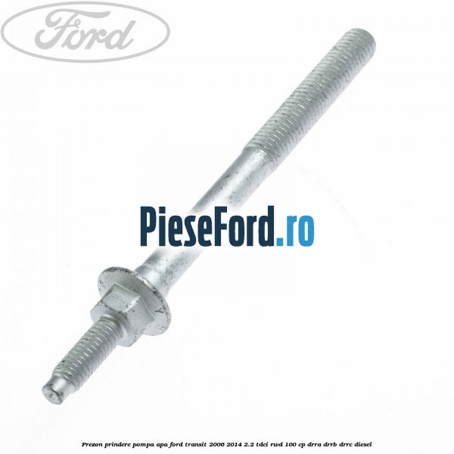 Prezon prindere pompa apa Ford Transit 2006-2014 2.2 TDCi RWD 100 cp DRRA, DRRB, DRRC diesel