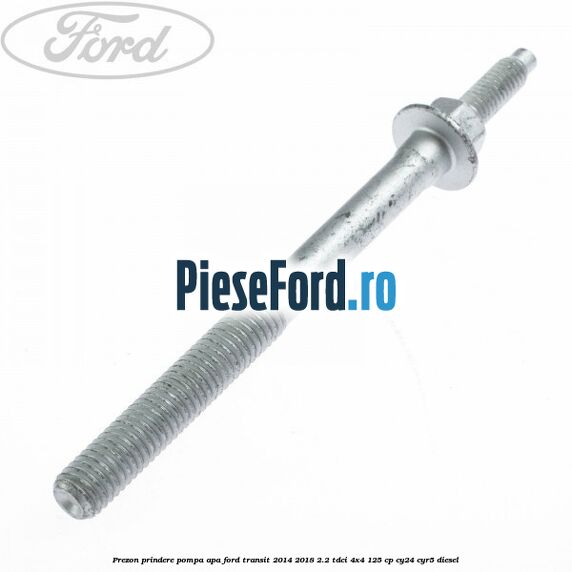 Prezon prindere pompa apa Ford Transit 2014-2018 2.2 TDCi 4x4 125 cp Prezon prindere pompa apa Ford Transit 2014-2018 2.2 TDCi 4x4 125 cp CY24, CYR5 diesel