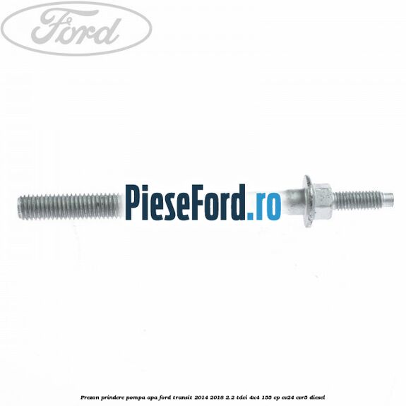 Prezon prindere pompa apa Ford Transit 2014-2018 2.2 TDCi 4x4 155 cp Prezon prindere pompa apa Ford Transit 2014-2018 2.2 TDCi 4x4 155 cp CV24, CVR5 diesel