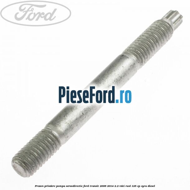 Prezon prindere pompa servodirectie Ford Transit 2006-2014 2.2 TDCi RWD 125 cp CYRA diesel
