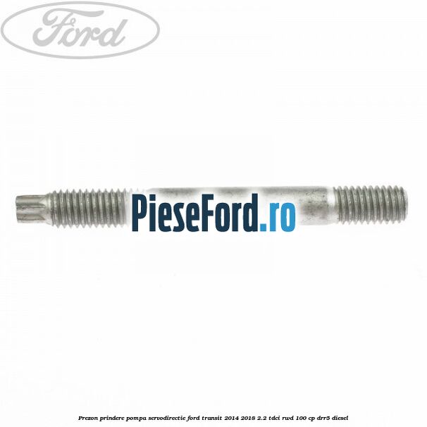 Prezon prindere pompa servodirectie Ford Transit 2014-2018 2.2 TDCi RWD 100 cp DRR5 diesel