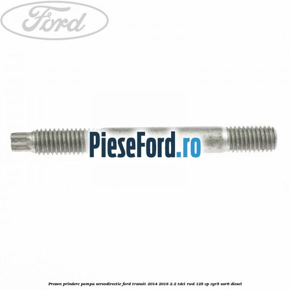 Prezon prindere pompa servodirectie Ford Transit 2014-2018 2.2 TDCi RWD 125 cp CYR5, USR6 diesel