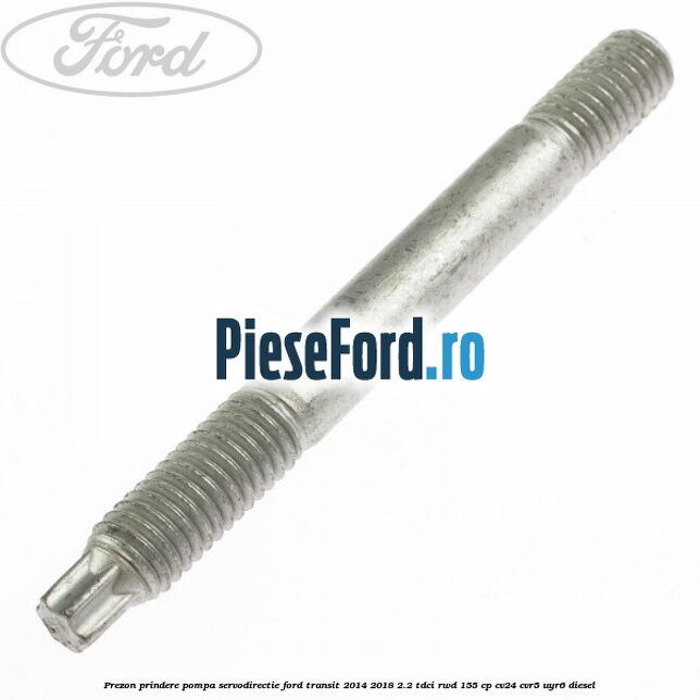 Prezon prindere pompa servodirectie Ford Transit 2014-2018 2.2 TDCi RWD 155 cp CV24, CVR5, UYR6 diesel