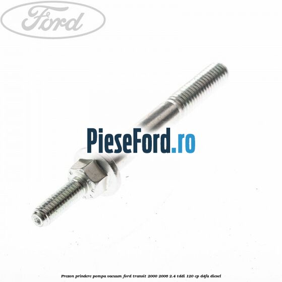 Prezon prindere pompa vacuum Ford Transit 2000-2006 2.4 TDdi 120 cp Prezon prindere pompa vacuum Ford Transit 2000-2006 2.4 TDdi 120 cp D4FA diesel