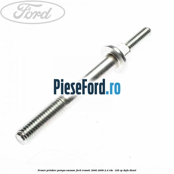 Prezon prindere pompa vacuum Ford Transit 2000-2006 2.4 TDE  125 cp DOFA diesel
