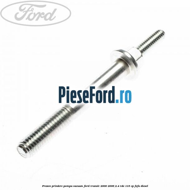 Prezon prindere pompa vacuum Ford Transit 2000-2006 2.4 TDE 115 cp FXFA diesel