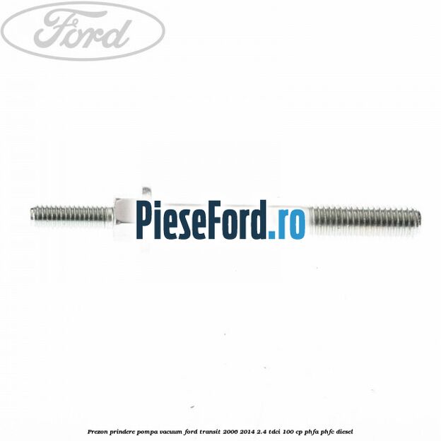 Prezon prindere pompa vacuum Ford Transit 2006-2014 2.4 TDCi 100 cp PHFA, PHFC diesel