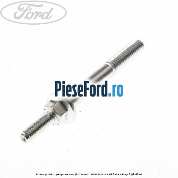Prezon prindere pompa vacuum Ford Transit 2006-2014 2.4 TDCi 4x4 140 cp Prezon prindere pompa vacuum Ford Transit 2006-2014 2.4 TDCi 4x4 140 cp H9FB diesel