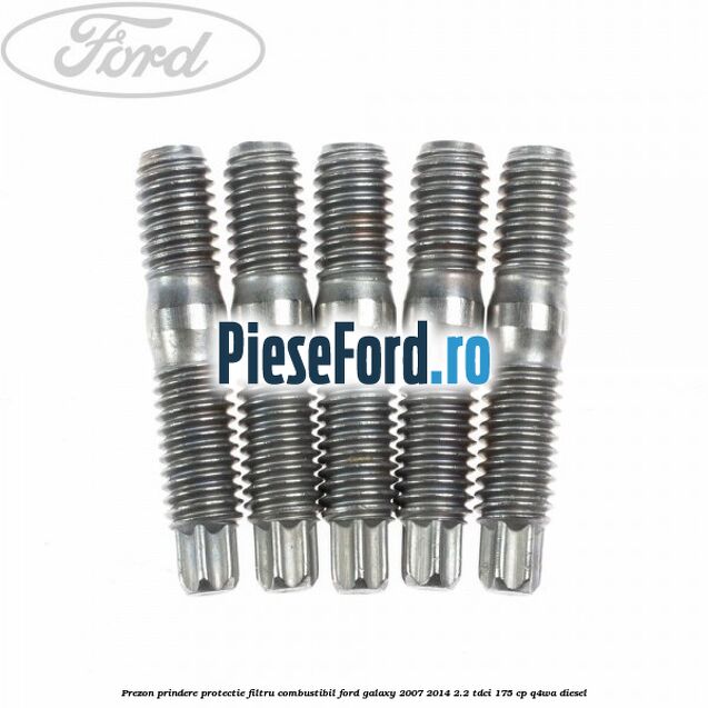 Prezon prindere protectie filtru combustibil Ford Galaxy 2007-2014 2.2 TDCi 175 cp Prezon prindere protectie filtru combustibil Ford Galaxy 2007-2014 2.2 TDCi 175 cp Q4WA diesel