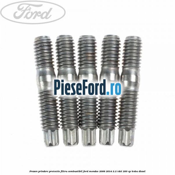 Prezon prindere protectie filtru combustibil Ford Mondeo 2008-2014 2.2 TDCi 200 cp Prezon prindere protectie filtru combustibil Ford Mondeo 2008-2014 2.2 TDCi 200 cp KNBA diesel