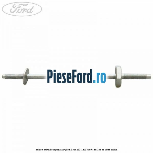 Prezon prindere supapa EGR Ford Focus 2011-2014 2.0 TDCi 136 cp UKDB diesel