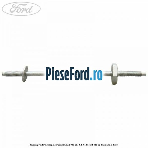 Prezon prindere supapa EGR Ford Kuga 2013-2016 2.0 TDCi 4x4 163 cp TXDA, TXMA diesel
