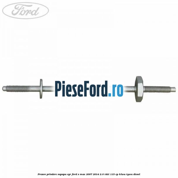 Prezon prindere supapa EGR Ford S-Max 2007-2014 2.0 TDCi 115 cp KLWA, TYWA diesel