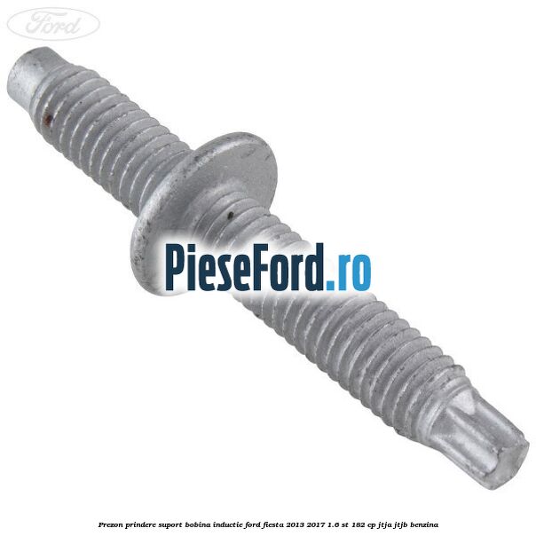 Prezon prindere suport bobina inductie Ford Fiesta 2013-2017 1.6 ST 182 cp JTJA, JTJB benzina